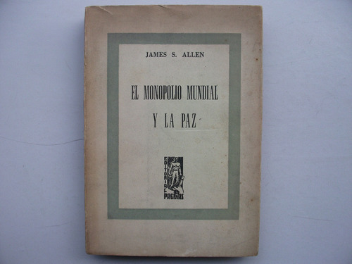 El Monopolio Mundial Y La Paz - James S. Allen