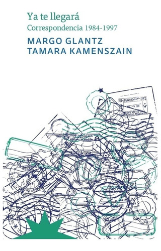 Ya Te Llegara. Margo Glantz - Tamara Kamenszain. Eterna Cade