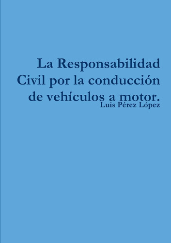 Libro: La Responsabilidad Civil Por La Conducción De A