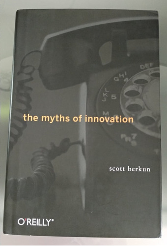 Los Mitos De La Innovacion Scott Berkun