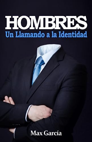 Hombres: Un Llamado A La Identidad (spanish Edition)