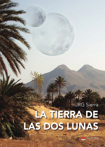 La tierra de las dos lunas: No aplica, de SierraJRG.. Serie 1, vol. 1. Grupo Editorial Círculo Rojo SL, tapa pasta blanda, edición 1 en español, 2022