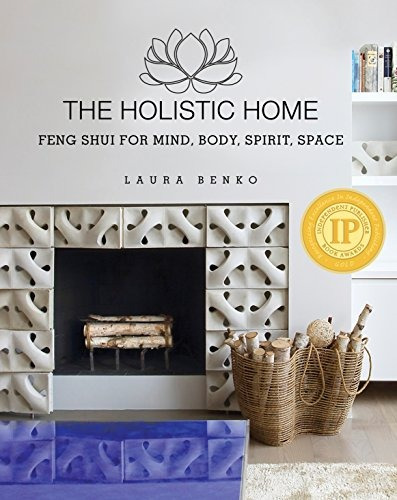 The Holistic Home Feng Shui For Mind, Body, Spirit, Space