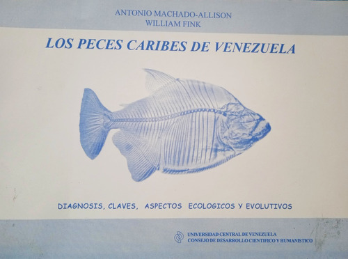 Los Peces Caribes De Venezuela / Antonio Machado Y W. Fink