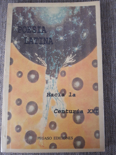 Poesía Latina - Hacia La Centuria X X I - Ed. Pegaso