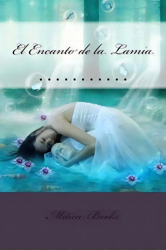 El Encanto De La Lamia, De Nina Delgado. Editorial Createspace Independent Publishing Platform, Tapa Blanda En Español