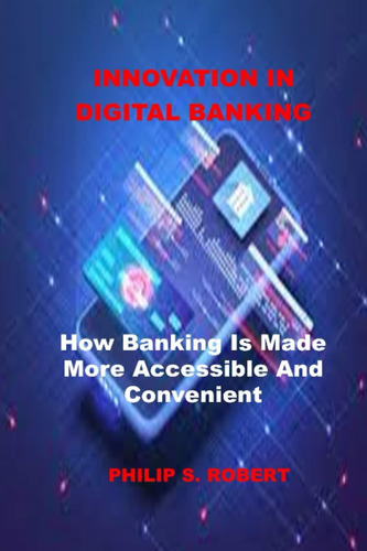 Libro: Innovation In Digital Banking: How Banking Is Made Mo