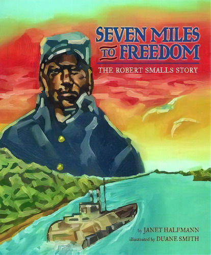 Seven Miles To Freedom : The Robert Smalls Story, De Janet Halfmann. Editorial Lee & Low Books, Tapa Blanda En Inglés