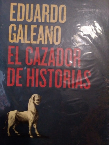 El Cazador De Historias.  Eduardo Galeano. (libro Original) 