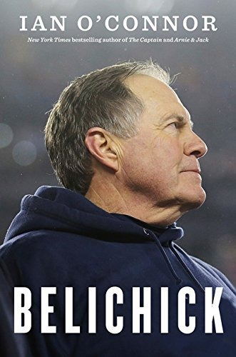 Belichick: The Making of the Greatest Football Coach of All, de O'nor, Ian. Editorial HOUGHTON MIFFLIN HARCOURT, tapa dura en inglés, 2018