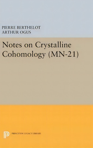 Notes On Crystalline Cohomology. (mn-21), De Pierre Berthelot., Vol. 1. Editorial Princeton University Press, Tapa Dura En Inglés