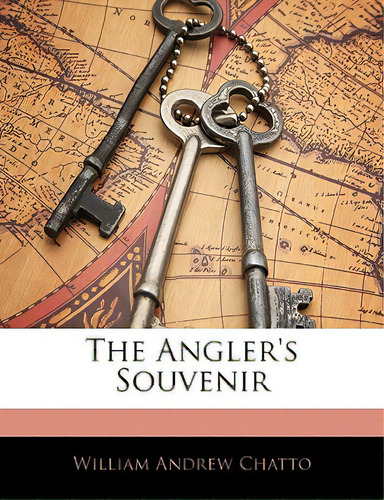 The Angler's Souvenir, De Chatto, William Andrew. Editorial Nabu Pr, Tapa Blanda En Inglés