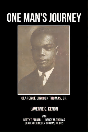 One Man's Journey Clarence Lincoln Thomas Sr., De Kenon, Laverne C.. Editorial Xlibris Corp, Tapa Blanda En Inglés