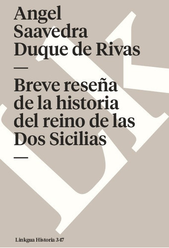 Breve Reseña De La Historia Del Reino De Las Dos Sicilias, De Angel Saavedra. Duque De Rivas. Editorial Linkgua Red Ediciones En Español