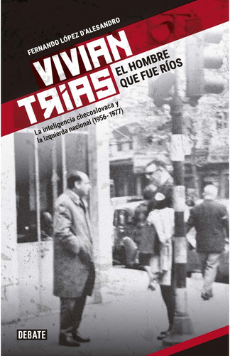 Vivian Trías. El Hombre Que Fue Ríos - Fernando López D'ales