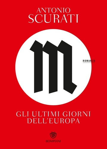 M. Gli Ultimi Giorni Dell'europa / Antonio Scurati