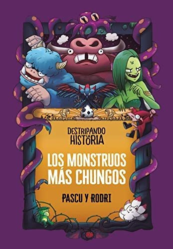 Destripando La Historia - Monstruos Chungos, De Septién «rodri», Rodrigo., Vol. 0.0. Editorial Alfaguara, Tapa Dura En Español, 2022