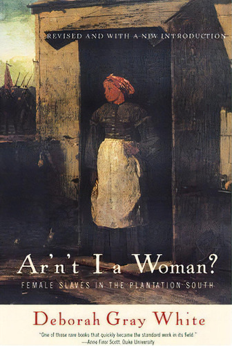 Ar'n't I A Woman? : Female Slaves In The Plantation South, De Deborah Gray White. Editorial Ww Norton & Co, Tapa Blanda En Inglés