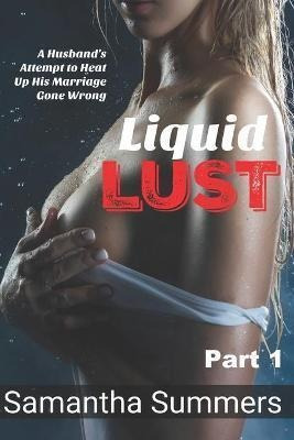 Libro Liquid Lust - Part 1 : A Husband's Attempt To Heat ...