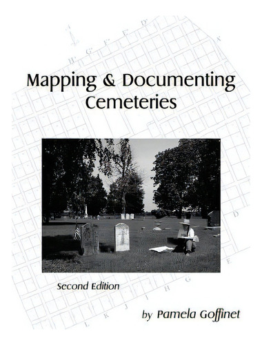 Mapping & Documenting Cemeteries, De Goffinet, Pamela., Vol. 1. Editorial Createspace, Tapa Blanda, Edición Second Edition En Inglés