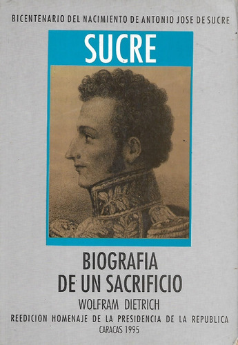 Sucre, Biografía De Un Sacrificio, Wolfram Dietrich, Wl.