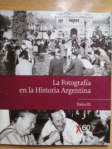 La Fotografia En La Historia Argentina Tomo 3 Clarin A99