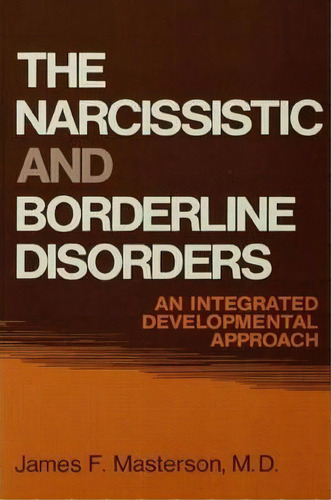 The Narcissistic And Borderline Disorders, De James F. Masterson. Editorial Taylor Francis Ltd, Tapa Dura En Inglés