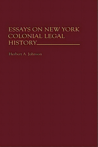 Essays On New York Colonial Legal History, De Johnson, Herbert Alan. Editorial Greenwood Pub Group, Tapa Dura En Inglés