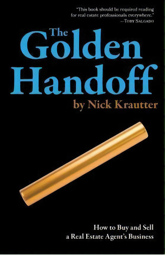 The Golden Handoff : How To Buy And Sell A Real Estate Agent's Business, De Nick Krautter. Editorial Real Estate Business Press, Tapa Blanda En Inglés