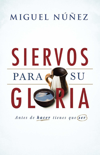 Siervos Para Su Gloria Antes De Hacer, Tienes Que Ser