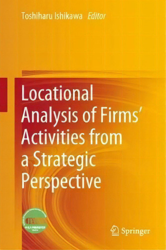 Locational Analysis Of Firms' Activities From A Strategic Perspective, De Toshiharu Ishikawa. Editorial Springer Verlag Singapore, Tapa Dura En Inglés