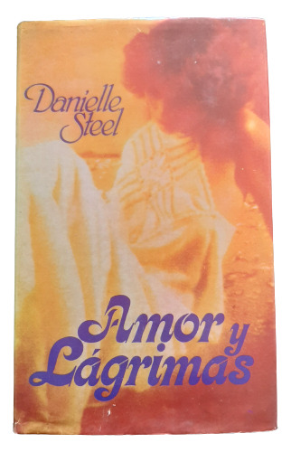 Amor Y Lágrimas Danielle Steel - Círculo De Lectores - Libro