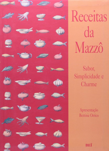 Livro Receitas Da Mazzô: Sabor, Simplicidade E Charme - Bettina Orrico ( Apres.) [1998]