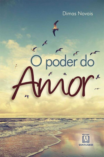Poder Do Amor, O - (santuario): O Poder Do Amor, De Novais, Dimas. Série Autoajuda, Vol. Desenvolvimento Pessoal. Editora Santuario, Capa Mole, Edição Desenvolvimento Pessoal Em Português, 20
