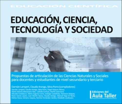 Libro Educacion, Ciencia, Tecnologia Y Sociedad - Educacion Cientifica, De Vários Autores. Editorial Aula Taller, Tapa Blanda En Español, 2020