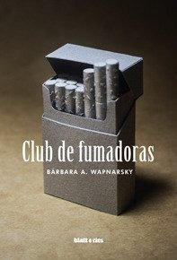 Imagen 1 de 2 de Club De Fumadoras - Bárbara A. Wapnarsky - Blatt & Ríos