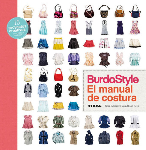 BurdaStyle. El manual de costura, de Abousteit, Nora. Editorial TIKAL, tapa dura en español