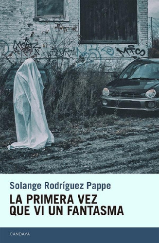 Libro - La Primera Vez Que Vi Un Fantasma - Rodriguez Pappe