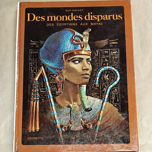 Des Mondes Disparus Des Égyptiens Aux Mayas