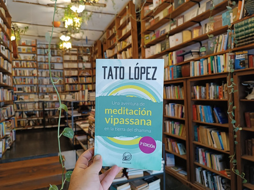 Una Aventura De Meditación Vipassana. Tato López. (Usado)