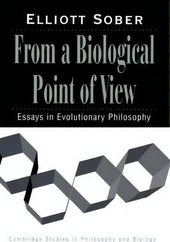 Cambridge Studies In Philosophy And Biology: From A Biological Point Of View: Essays In Evolution..., De Elliott Sober. Editorial Cambridge University Press, Tapa Blanda En Inglés