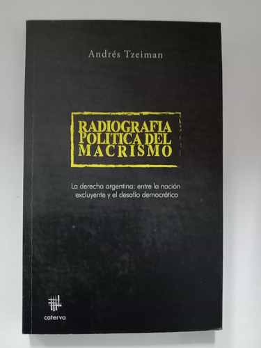 Radiografía Política Del Macrismo - Andrés Tzeiman