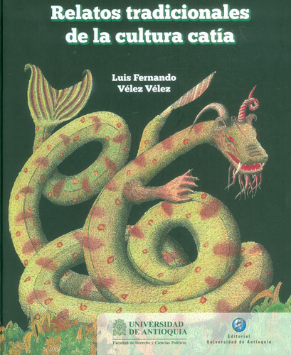 Relatos tradicionales de la cultura catía, de Luis Fernando, Vélez Vélez. Serie 9587148145, vol. 1. Editorial U. de Antioquia, tapa blanda, edición 2018 en español, 2018