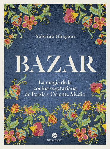 Bazar - La Magia De La Cocina Vegetariana De Persia Y Orient