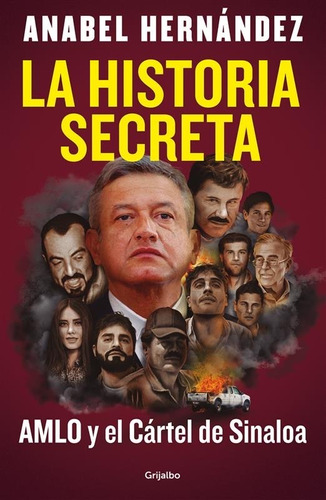 La Historia Secreta Amlo Y El Cartel De Sinaloa Anabel Herna