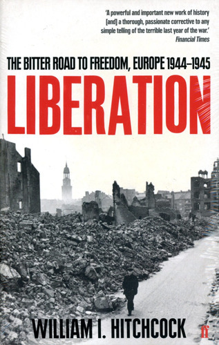 Liberation: The Bitter Road To Freedom, Europe 1944-1945 - H, de Hitchcock William I.. Editorial Faber & Faber, tapa blanda en inglés, 2008