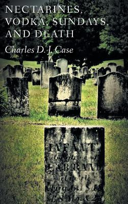 Libro Nectarines, Vodka, Sundays, And Death - Case, Charles