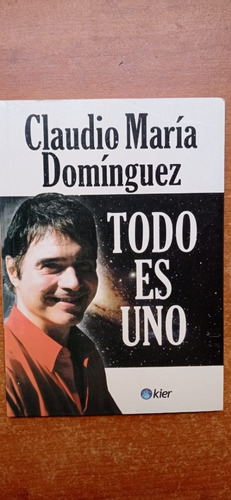 Todo Es Uno Claudio María Domínguez Kier