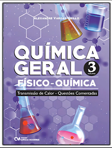 Quimica Geral - Fisico-quimica - Transmissao De Calor - Questoes Comentadas - Vol 3, De Grillo, Alexandre Vargas. Editora Ciencia Moderna, Capa Mole, Edição 1 Em Português, 2023
