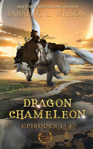Dragon Chameleon: Episodes 1-4, De Wilson, Sarah K. L.. Editorial Lightning Source Inc, Tapa Dura En Inglés